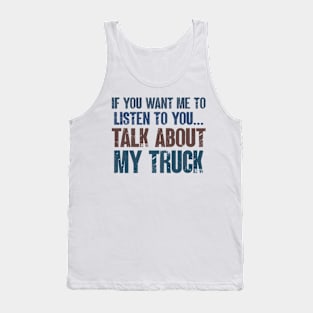 If You Want Me to Listen to You Talk About My Truck Funny Truck Mechanic Gift Tank Top